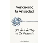 Venciendo la Ansiedad: 30 Días de Paz en Su Presencia