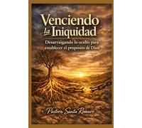 VENCIENDO LA INIQUIDAD: DESARRAIGANDO LO OCULTO PARA ESTABLECER EL PROPÓSITO DE DIOS