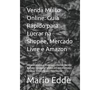 Venda Muito Online: Guia Rápido para Lucrar na Shopee, Mercado Livre e Amazon: Método simples e direto para montar sua loja digital e conquistar vendas em plataformas famosas - mesmo sem experiência