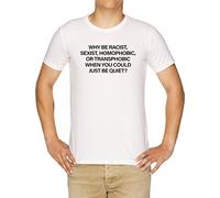 Vendax Why Be Racist, Sexist, Homophobic or Transphobic When You Could Just Be Quiet T-Shirt Uomo Bianco