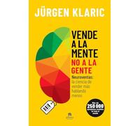 Vende a la mente, no a la gente: Neuroventas: la ciencia de vender más hablando menos