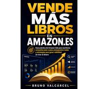 Vende Más Libros en Amazon.es: Guía práctica de Amazon Ads para escritores: campañas paso a paso, presupuestos reales y estrategias para ganar visibilidad sin tirar el dinero