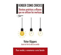 Vender como cracks : técnicas prácticas y eficaces que no utilizan los merluzos