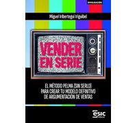 VENDER EN SERIE: El método PELMA (sin serlo) para crear tu modelo definitivo de argumentación de ventas