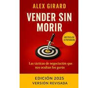 Vender sin Morir: "Cómo dominar la negociación, responder objeciones difíciles y cerrar ventas sin perder tu dignidad"