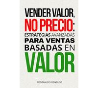 Vender valor, no precio: estrategias avanzadas para ventas basadas en valor