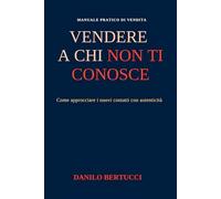 Vendere a chi non ti conosce: come approcciare i nuovi contatti con autenticità