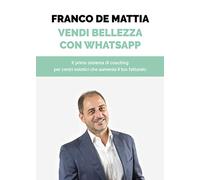 Vendere Bellezza Con Whatsapp: Il primo sistema di coaching per centri estetici che aumenta il tuo fatturato.