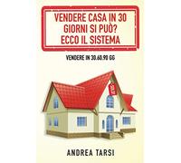 Vendere Casa in 30 Giorni si può? Ecco il Sistema: Vendere in 30.60.90 gg
