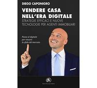 Vendere casa nell'era digitale. Strategie efficaci e nuove tecnologie per agenti immobiliari