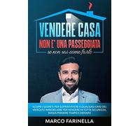 VENDERE CASA NON E’ UNA PASSEGGIATA se non sai come farlo: Scopri i segreti per sopravvivere a qualsiasi crisi del mercato immobiliare per vendere in tutta sicurezza, senza perdere tempo e denaro.