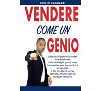 Vendere come un Genio: Un punto di vista sulla vendita spiegato senza illusioni che ti aiuterà a sgretolare lo Status Quo nel B2B