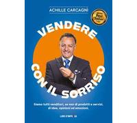 Vendere con il sorriso. Siamo tutti venditori, se non di prodotti e servizi, di idee, opinioni ed emozioni