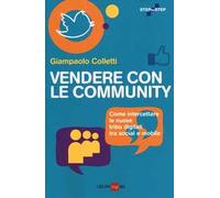 Vendere con le community. Come intercettare le nuove tribù digitali tra social e mobile
