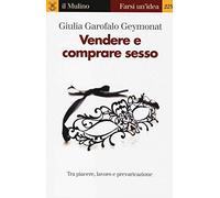 Vendere e comprare sesso. Tra piacere, lavoro e prevaricazione