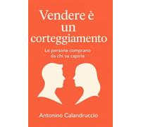 Vendere è un corteggiamento: Le persone comprano da chi sa capirle