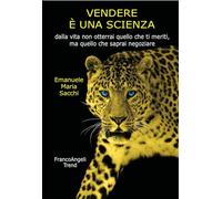 Vendere è una scienza. Dalla vita non otterrai quello che ti meriti, ma quello che saprai negoziare