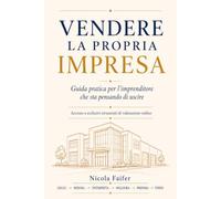 Vendere la propria impresa: Guida pratica per l'imprenditore italiano