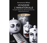 Vendere l'immateriale. Intangible marketing, marketing sensoriale, marketing narrativo