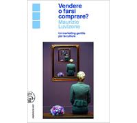 Vendere o farsi comprare? Un marketing gentile per la cultura [Paperback] [Jun 1