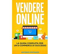 Vendere Online: La guida completa per un e-commerce di successo: 3