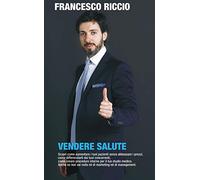 Vendere Salute: Scopri come aumentare i tuoi pazienti senza abbassare i prezzi, come differenziarti dai tuoi concorrenti, come creare procedure ... sai nulla né di marketing né di management.