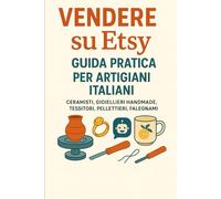 Vendere su Etsy con l’AI - Guida pratica per Artigiani Italiani: Apri lo shop, crea schede prodotto irresistibili, ottimizza la SEO, scatta foto efficaci e automatizza il marketing-senza stress.