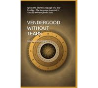 VENDERGOOD WITHOUT TEARS: Speak the Secret Language of a Boy Prodigy - The language invented in 1905 by William James Sidis