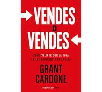 Vendes o vendes: Cómo salirte con la tuya en los negocios y en la vida