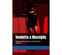 Vendetta a Marsiglia: Vendetta, segreti e sangue tra i vicoli del crimine organizzato