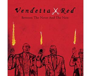 Vendetta Red - Between The Never & The Now
