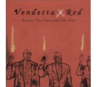VENDETTA RED - Between the Now & Never
