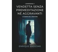Vendetta senza premeditazione né aggravanti: La morte del creatore
