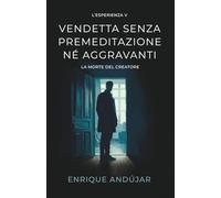 Vendetta senza premeditazione né aggravanti: La morte del creatore