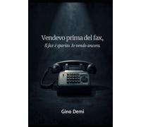 Vendevo prima del fax.Il fax è sparito. Io vendo ancora.: Messaggio al commerciale attempato che comincia a sentirsi inadeguato.