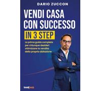 Vendi casa con successo in 3 step: La prima guida completa per chiunque desideri ottimizzare la vendita della propria abitazione