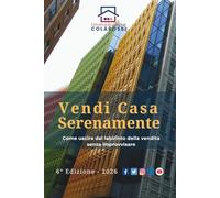 Vendi Casa Serenamente: Come uscire dal labirinto della vendita senza improvvisare