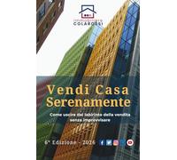 Vendi Casa Serenamente: Come uscire dal Labirinto della Vendita senza improvvisare