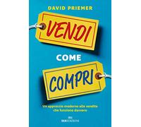 Vendi come compri. Un approccio moderno alle vendite che funziona davvero