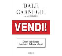 Vendi!. Come soddisfare i desideri dei tuoi clienti