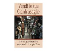 Vendi le tue cianfrusaglie: Come guadagnare vendendo il superfluo