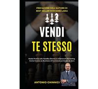 Vendi Te Stesso: Guida pratica alla Vendita Diretta e al Network Marketing: Come creare un Business di successo partendo da Zero