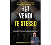 Vendi Te Stesso: Guida pratica alla Vendita Diretta e al Network Marketing: Come creare un Business di successo partendo da Zero