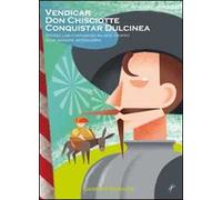Vendicar don Chisciotte conquistar Dulcinea. Storielline fantasiose ma non troppo di un signore anteguerra