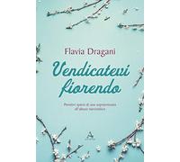 Vendicatevi fiorendo. Pensieri sparsi di una sopravvissuta all’abuso narcisistico