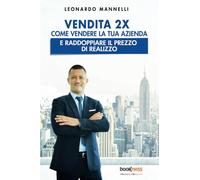 Vendita 2X: Come vendere la tua azienda e raddoppiare il prezzo di realizzo