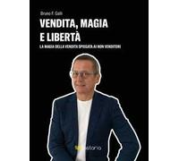 Vendita, magia e libertà. La magia della vendita spiegata ai non-venditori