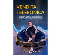 Vendita Telefonica: Le tecniche segrete di Nicholas Cataldi, il venditore dal record Europeo imbattuto. Impara a guadagnare dai 2 ai 10k al mese.