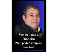 Vendo o que o Dinheiro Não pode Comprar: A História que Vai Transformar Sua Vida!