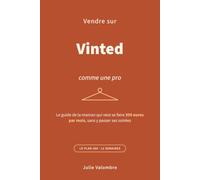 Vendre sur Vinted comme une pro: Le guide de la maman qui veut se faire 300 euros par mois, sans y passer ses soirées
